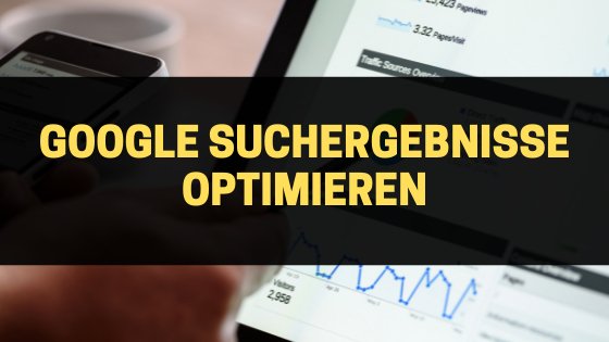 Google Suchergebnisse optimieren